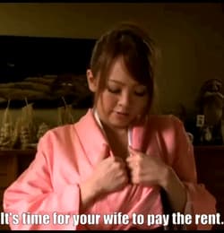 It's time for your wife to pay the rent.'